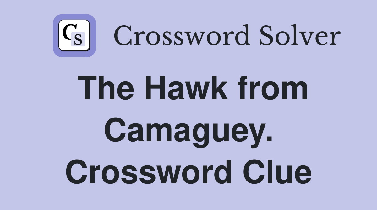 The Hawk from Camaguey. Crossword Clue