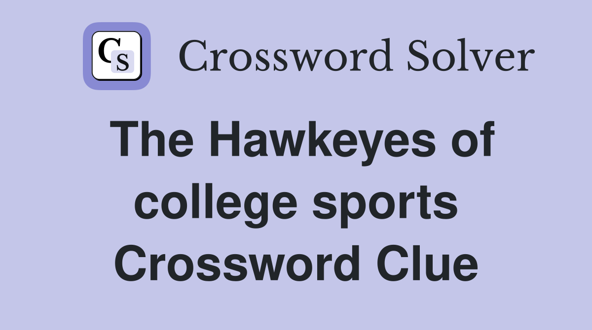 The Hawkeyes of college sports Crossword Clue