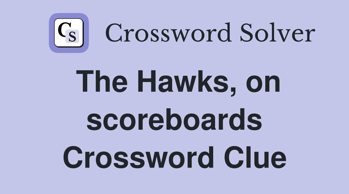 The Hawks, on scoreboards Crossword Clue
