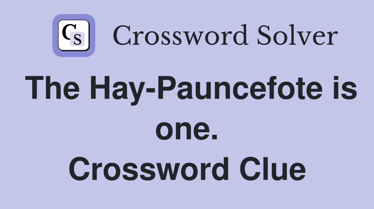 The Hay-Pauncefote is one. Crossword Clue