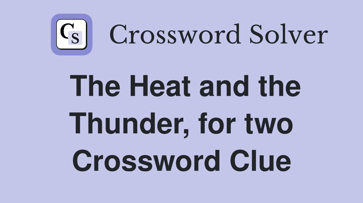 The Heat and the Thunder, for two Crossword Clue