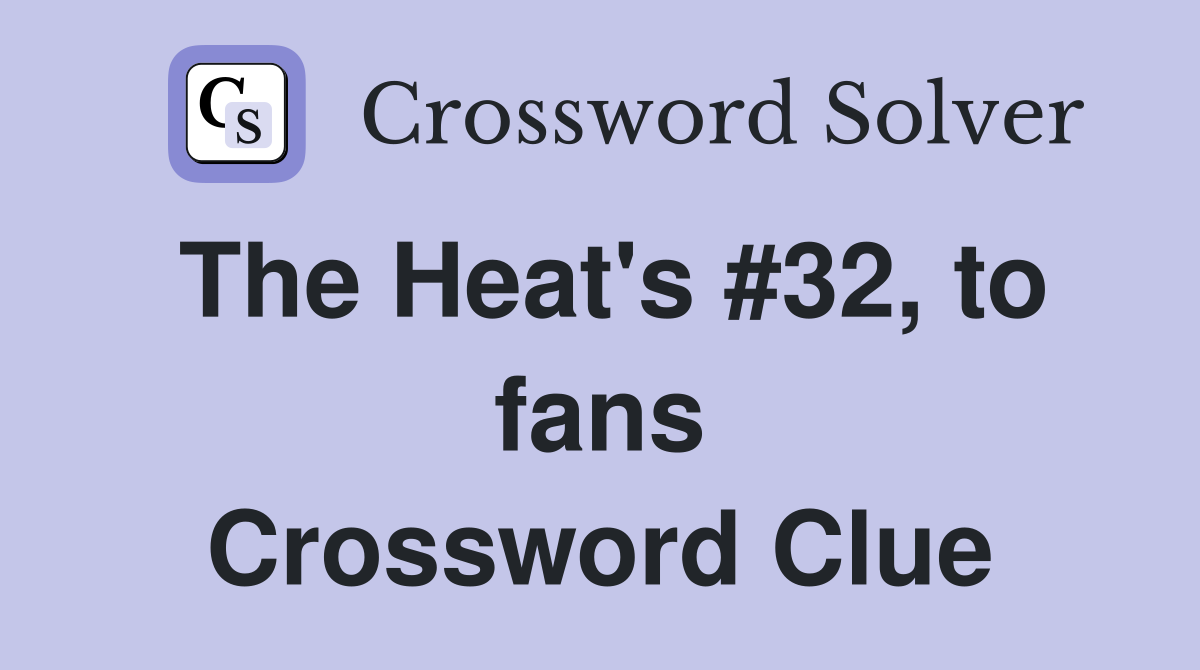 The Heat's #32, to fans Crossword Clue