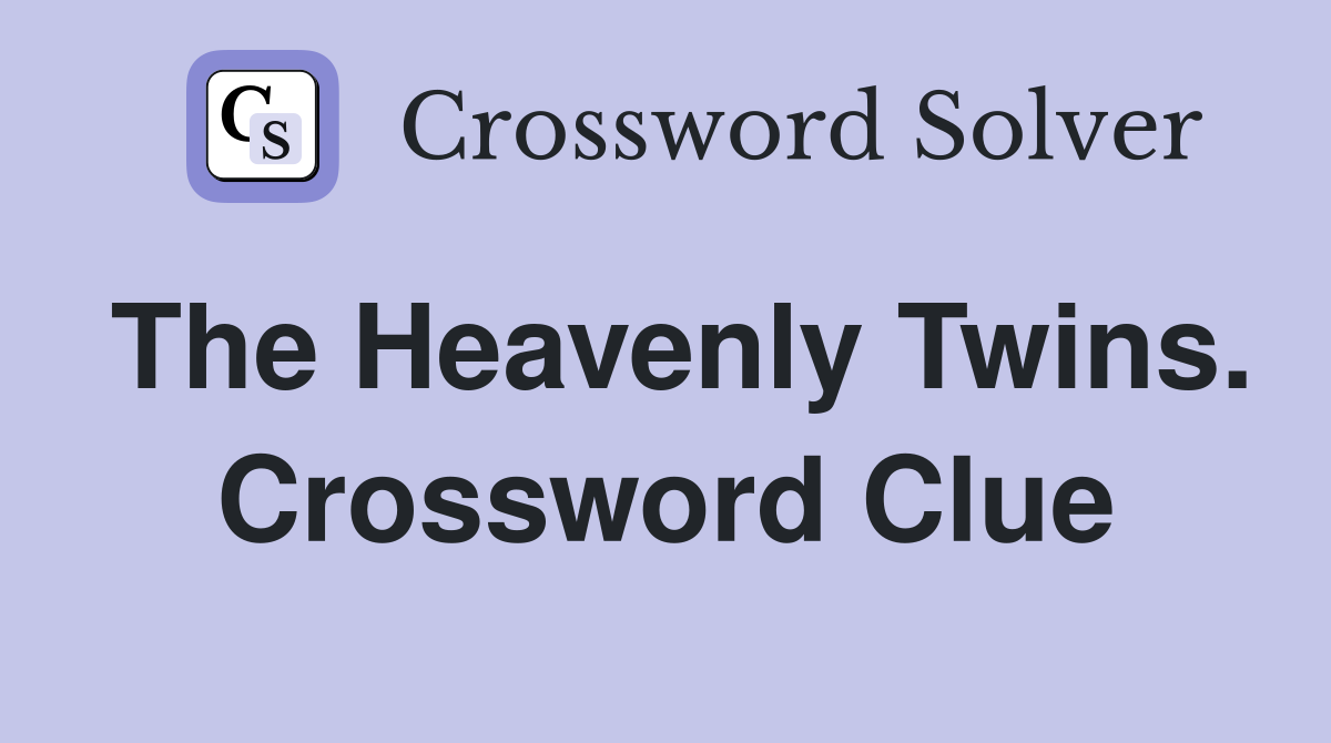 The Heavenly Twins. Crossword Clue