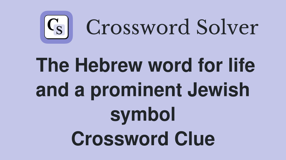 The Hebrew word for life and a prominent Jewish symbol Crossword Clue