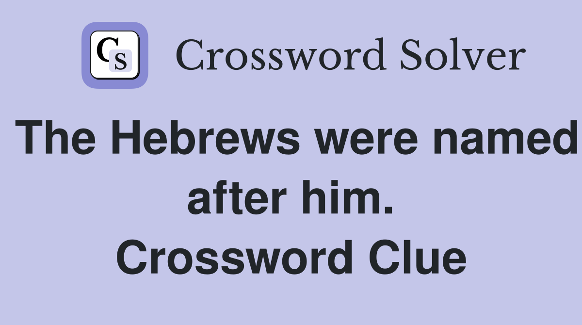 The Hebrews were named after him. Crossword Clue
