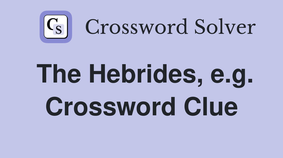 The Hebrides, e.g. Crossword Clue
