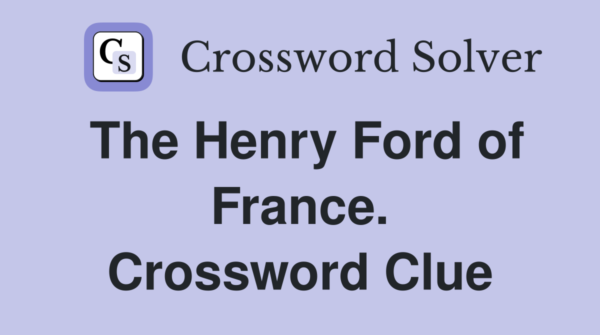The Henry Ford of France. Crossword Clue