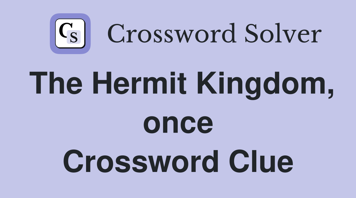 The Hermit Kingdom, once Crossword Clue