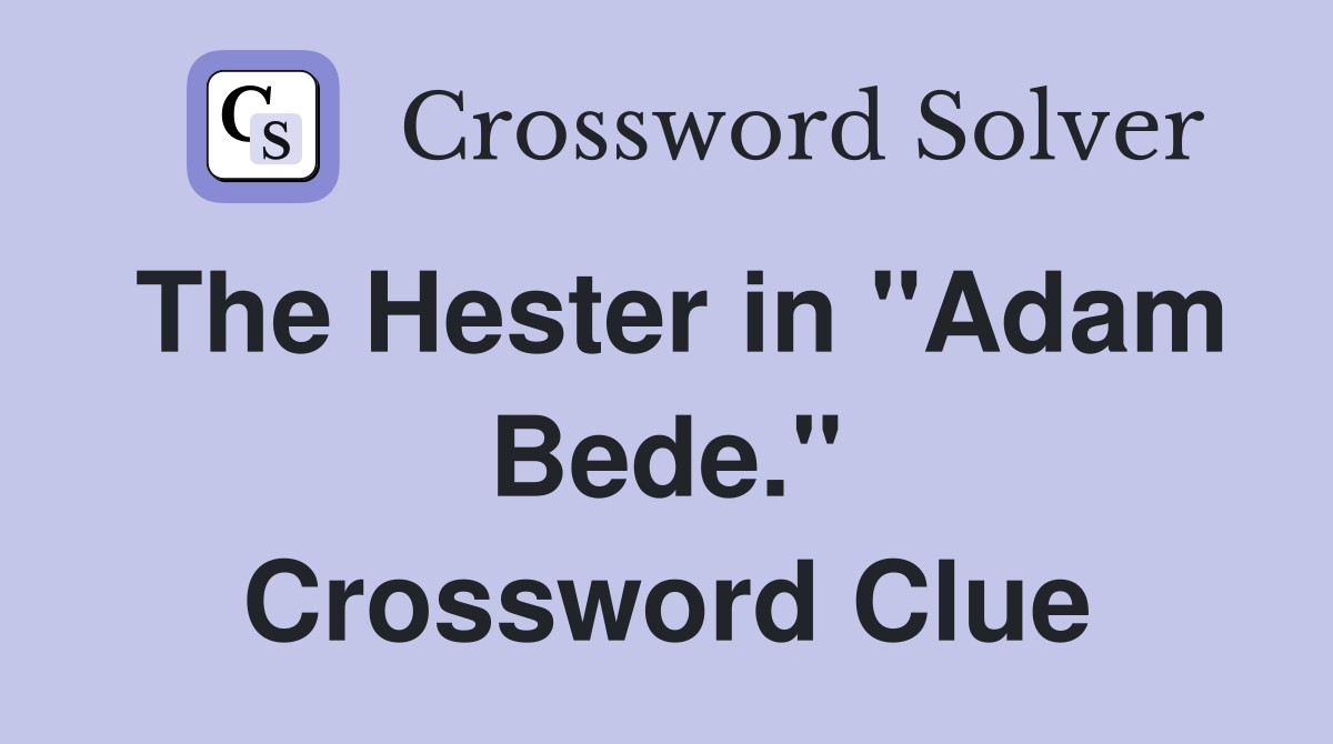 The Hester in "Adam Bede." Crossword Clue