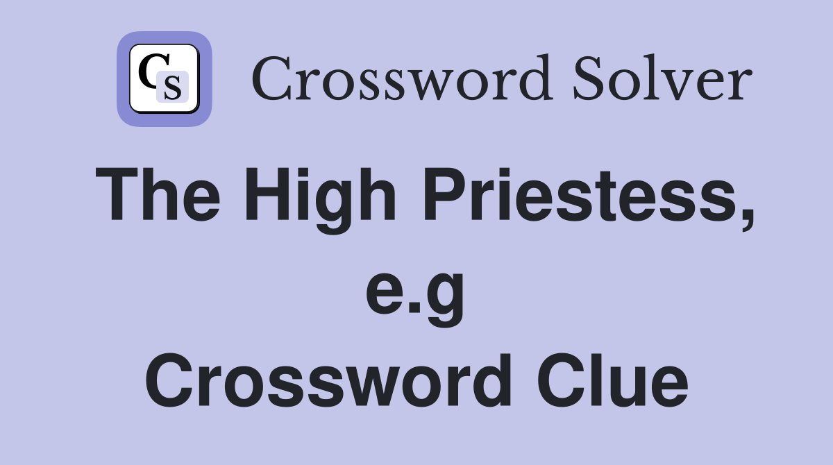 The High Priestess, e.g Crossword Clue
