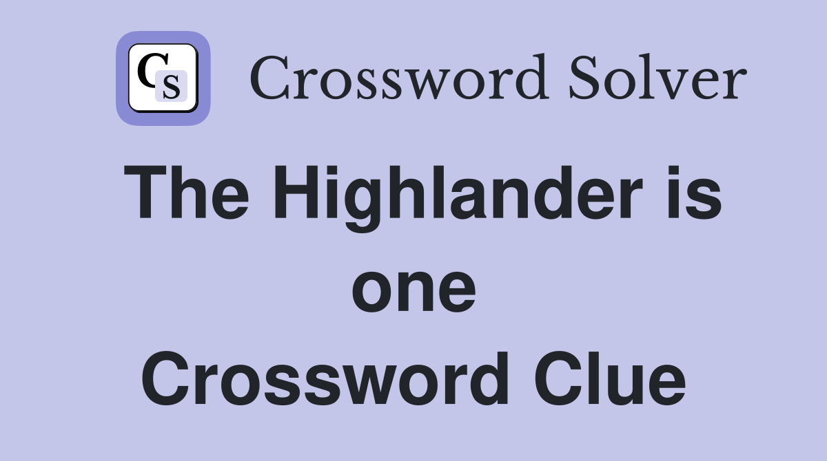 The Highlander is one Crossword Clue