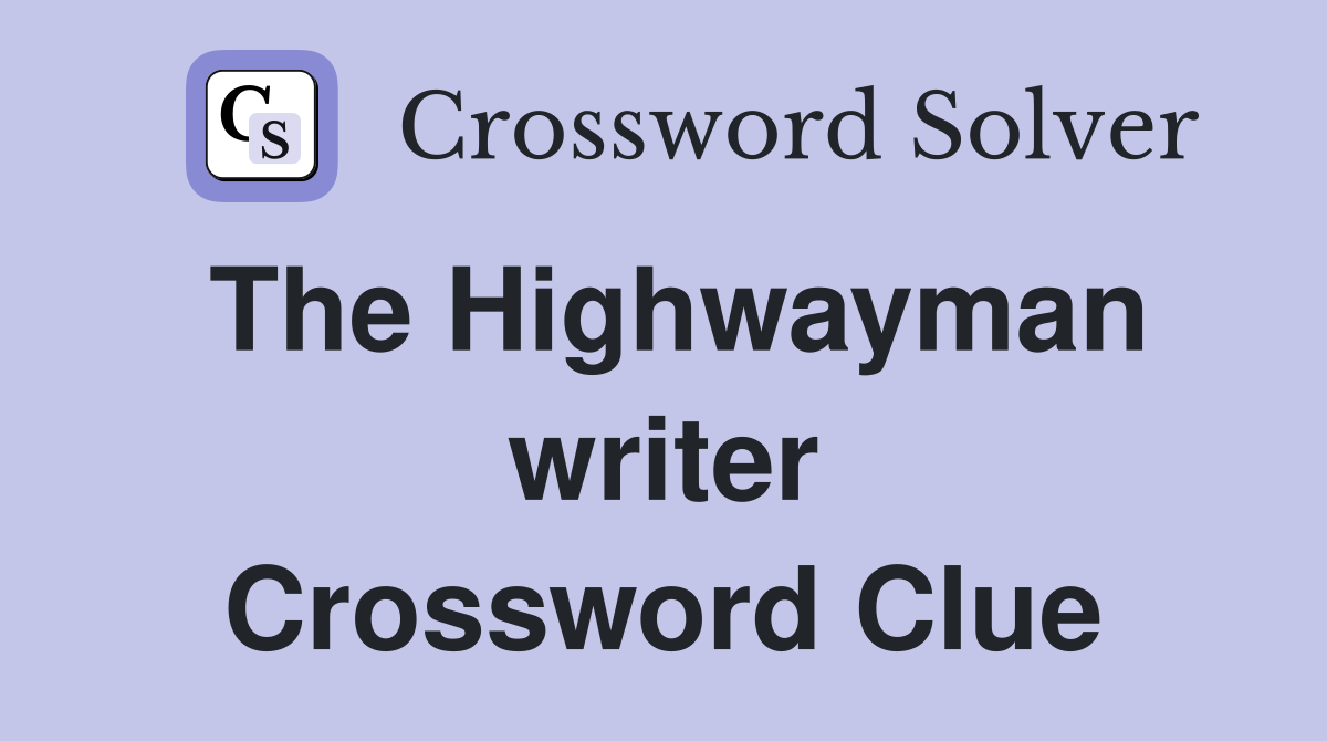 The Highwayman writer Crossword Clue