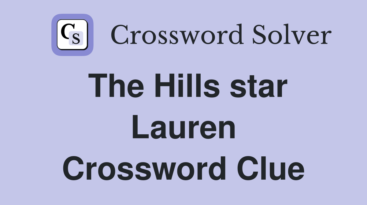 The Hills star Lauren Crossword Clue