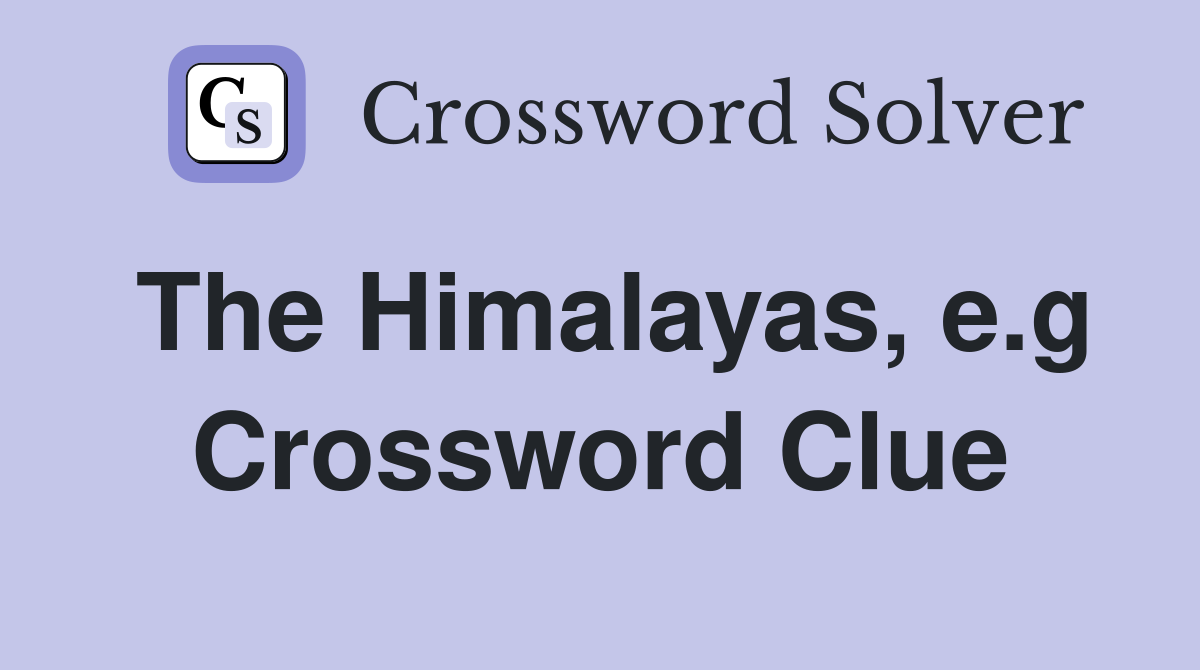 The Himalayas, e.g Crossword Clue