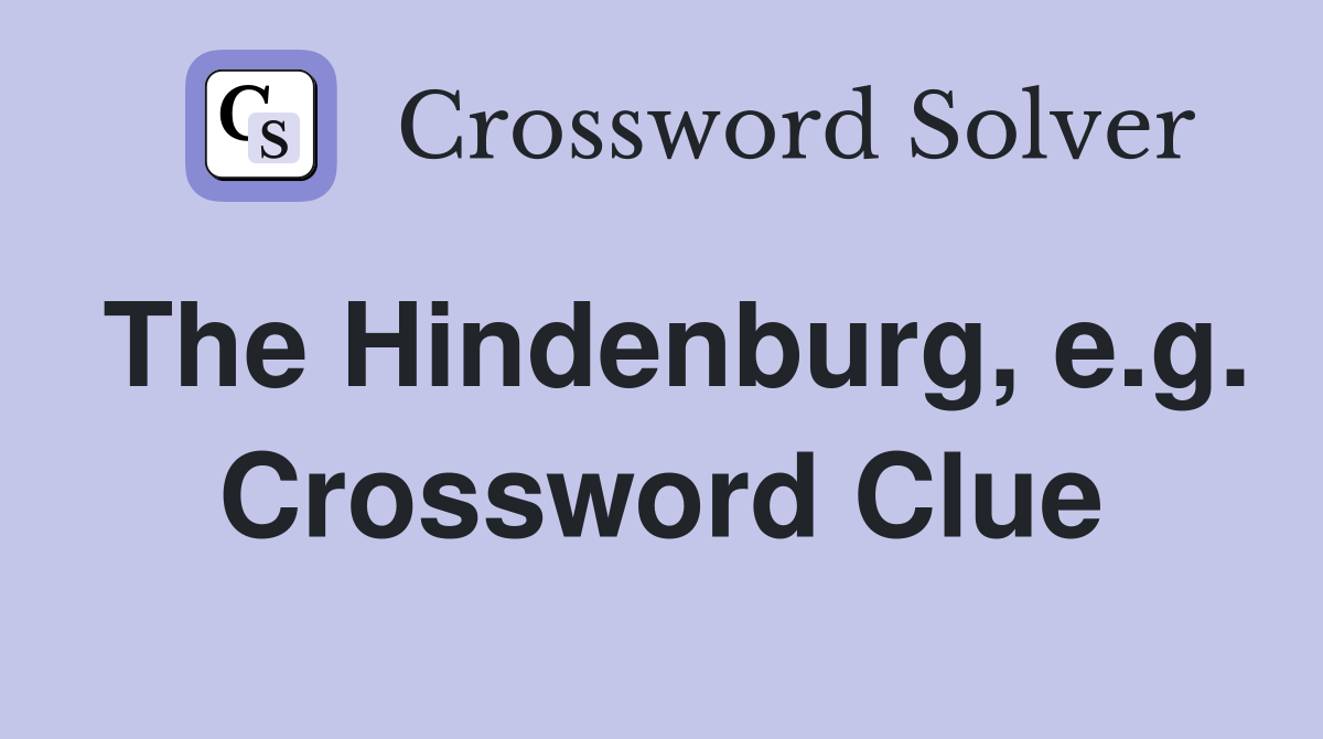 The Hindenburg, e.g. Crossword Clue