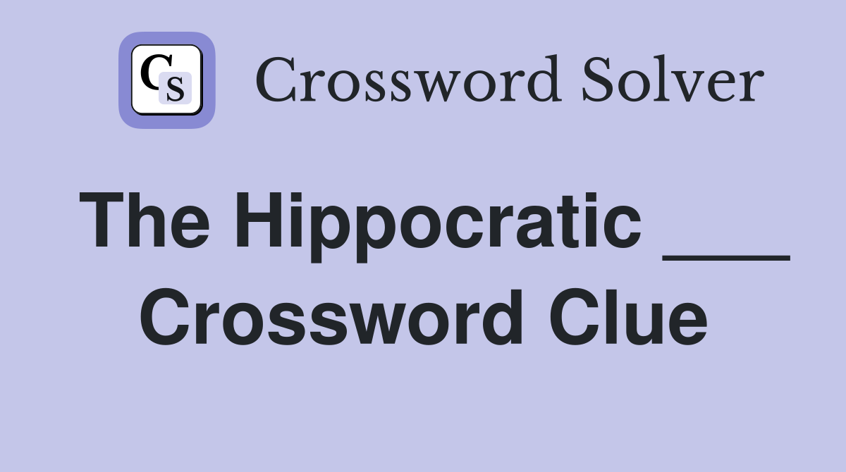 The Hippocratic ___ Crossword Clue