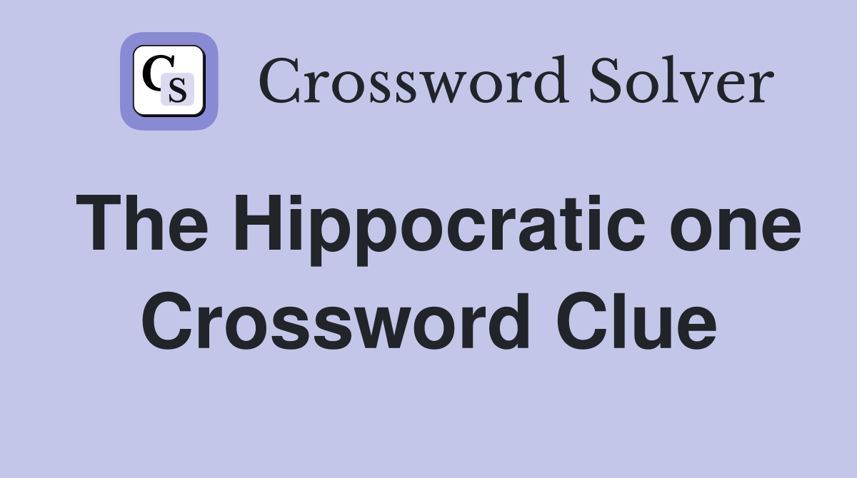 The Hippocratic one Crossword Clue