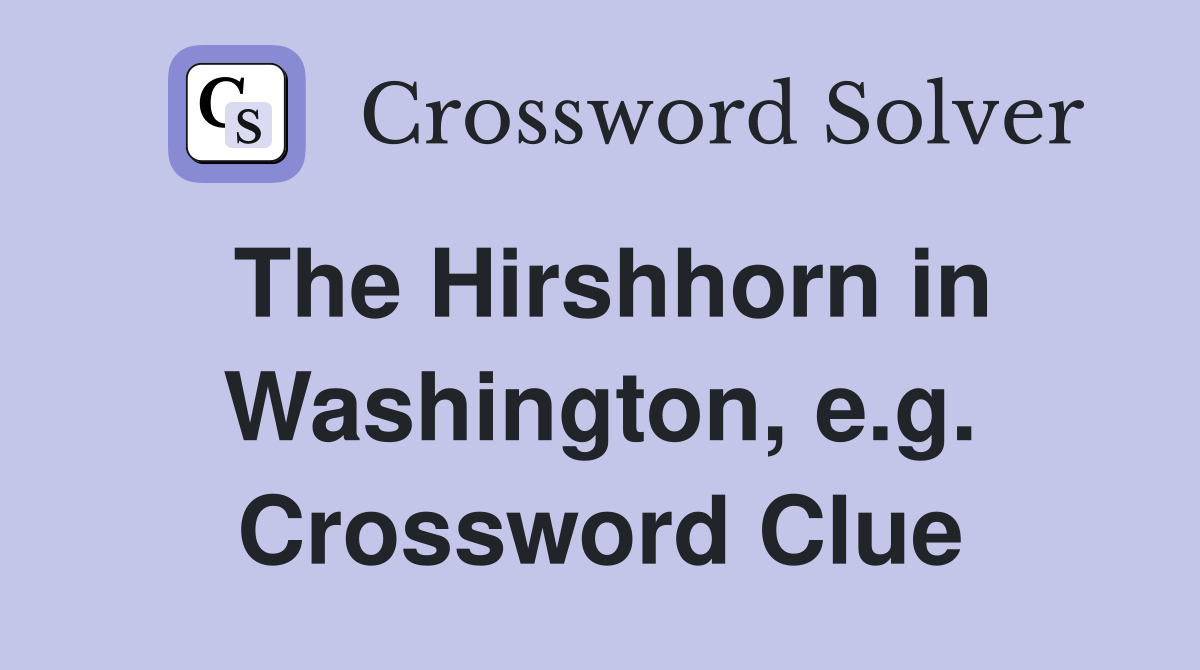The Hirshhorn in Washington, e.g. Crossword Clue