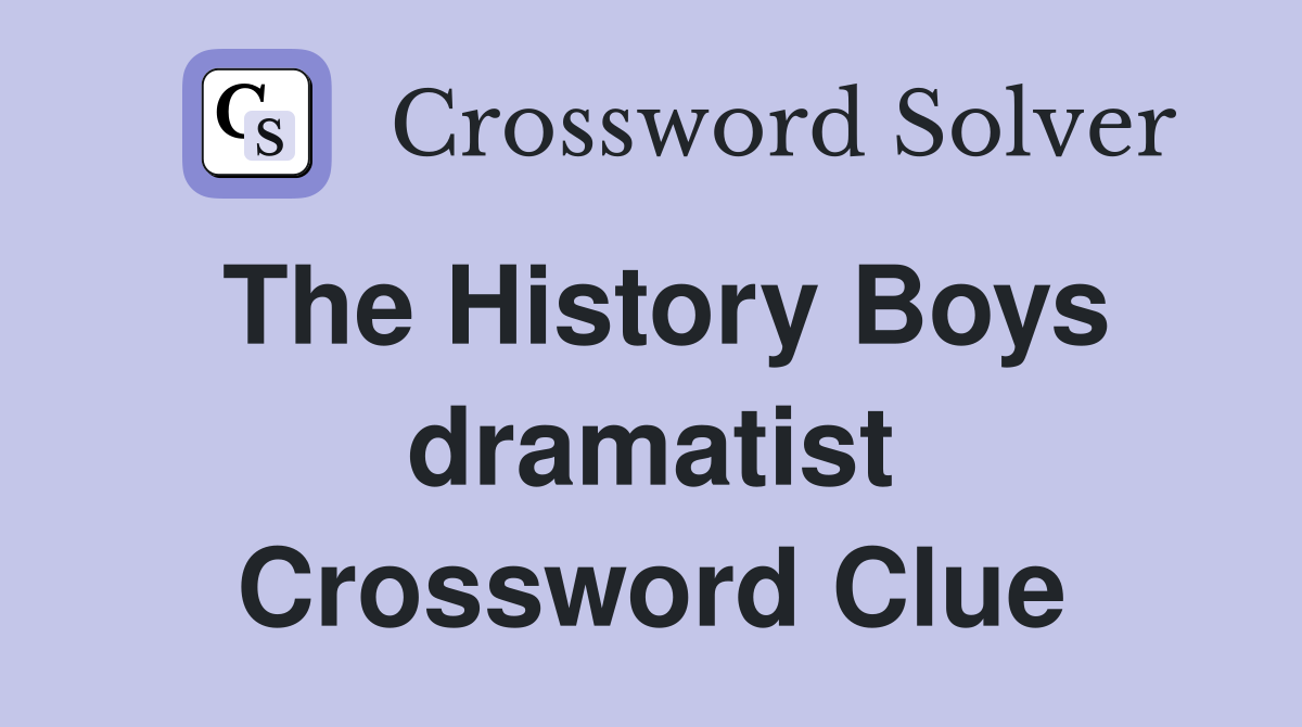 The History Boys dramatist Crossword Clue