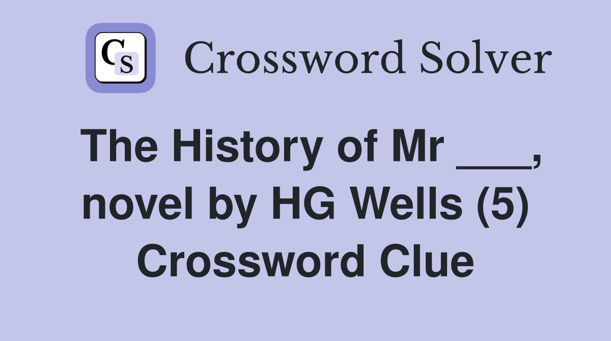 The History of Mr ___, novel by HG Wells (5) Crossword Clue
