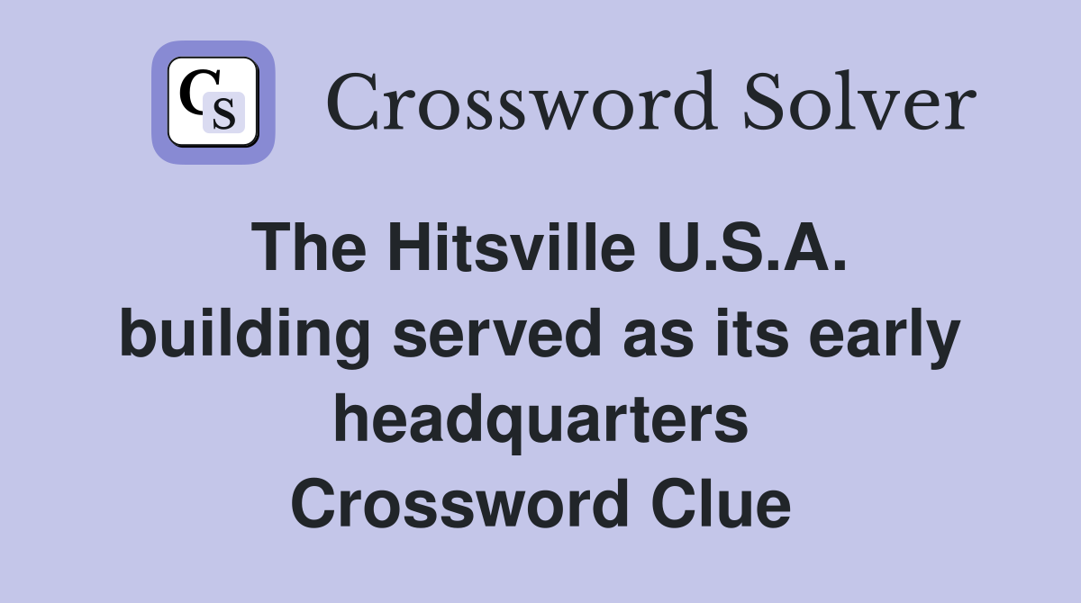 The Hitsville U.S.A. building served as its early headquarters Crossword Clue