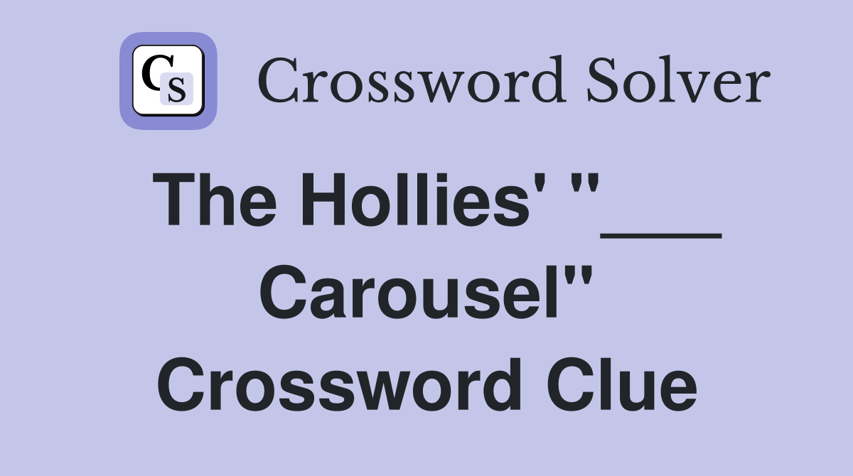 The Hollies' "___ Carousel" Crossword Clue