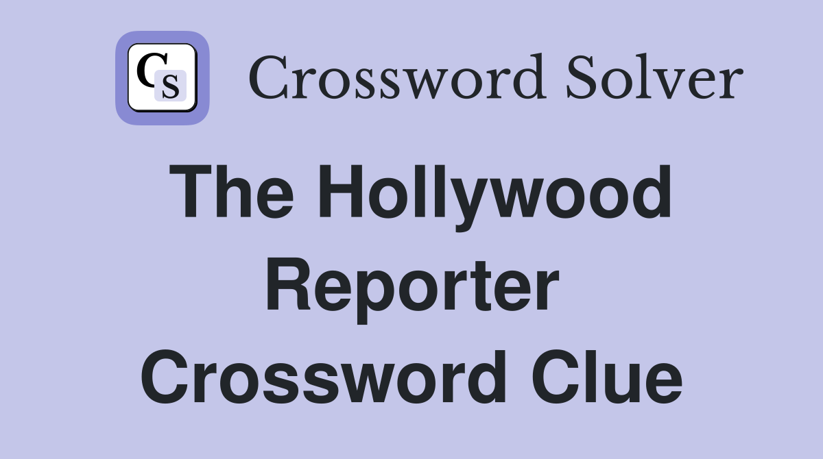 The Hollywood Reporter Crossword Clue