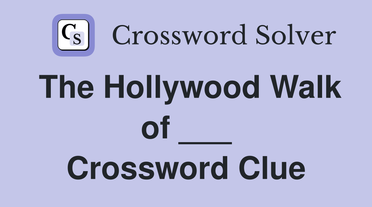 The Hollywood Walk of ___ Crossword Clue