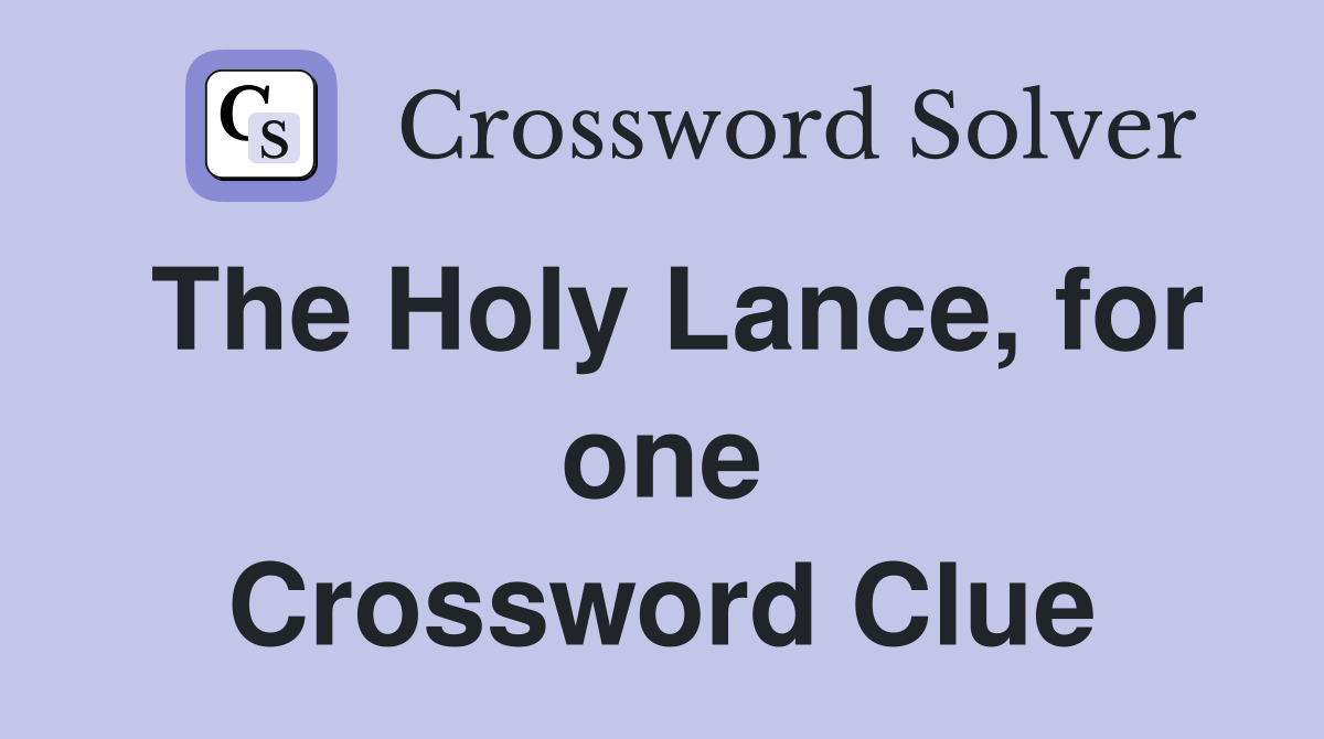 The Holy Lance, for one Crossword Clue