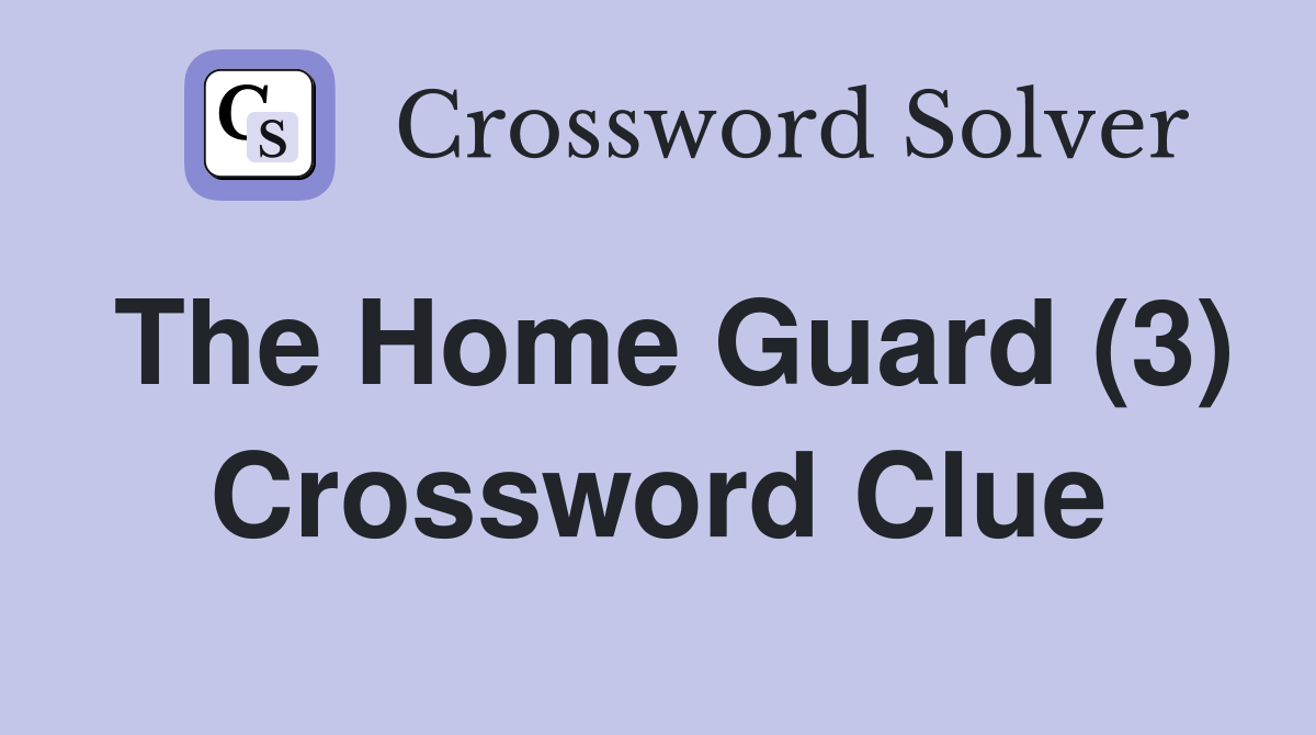 The Home Guard (3) Crossword Clue
