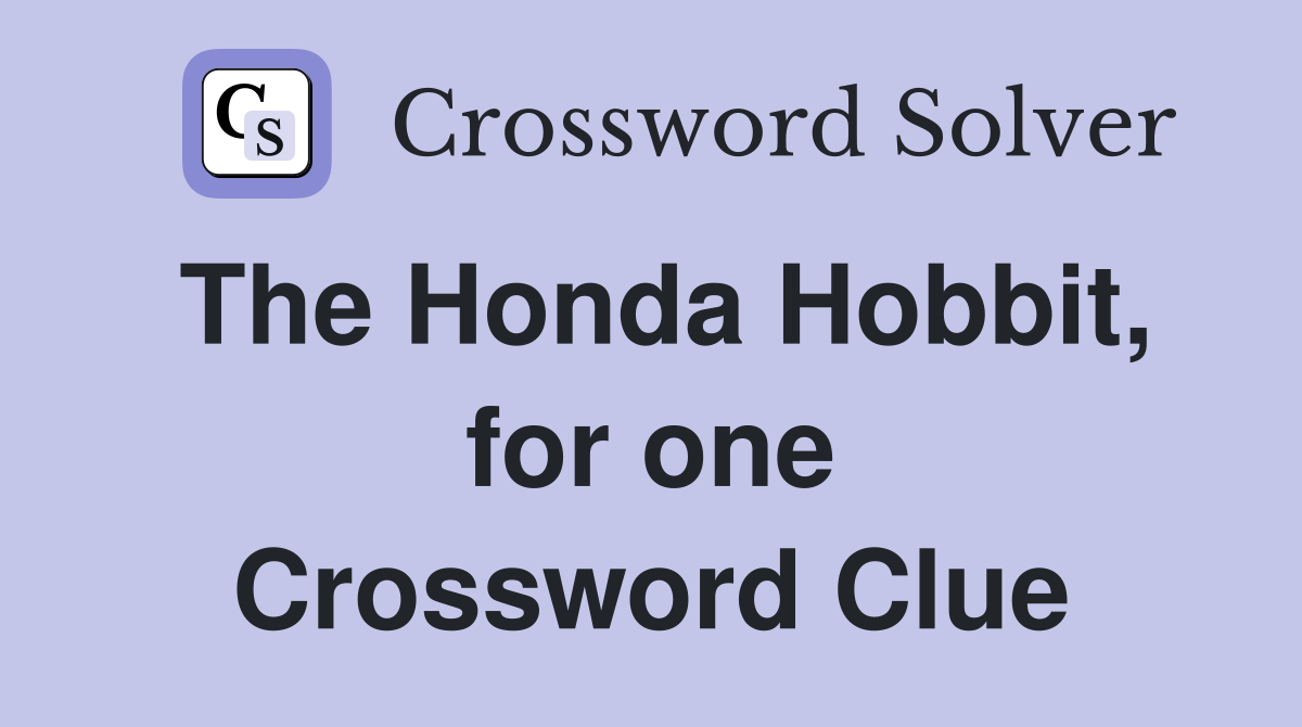 The Honda Hobbit, for one Crossword Clue