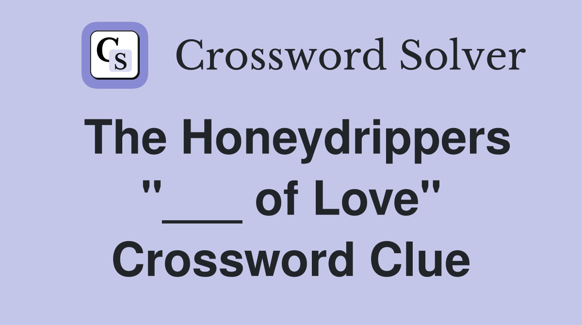 The Honeydrippers "___ of Love" Crossword Clue