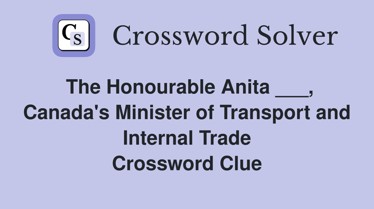 The Honourable Anita ___, Canada's Minister of Transport and Internal Trade Crossword Clue