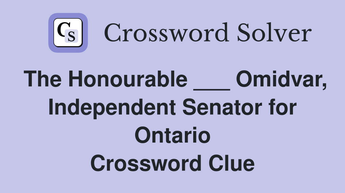 The Honourable ___ Omidvar, Independent Senator for Ontario Crossword Clue
