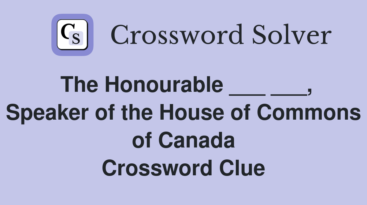 The Honourable ___ ___, Speaker of the House of Commons of Canada Crossword Clue