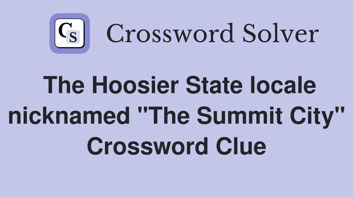 The Hoosier State locale nicknamed "The Summit City" Crossword Clue