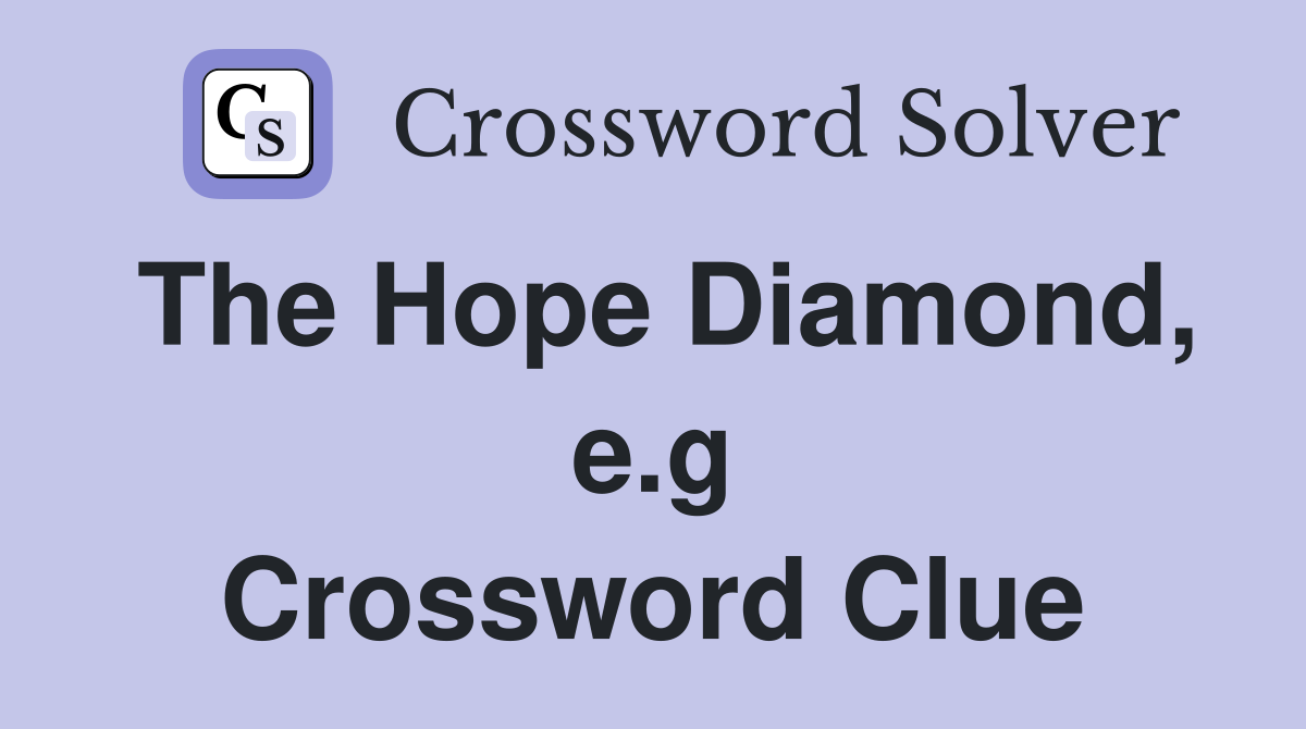 The Hope Diamond, e.g Crossword Clue