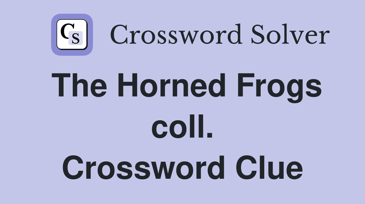 The Horned Frogs coll. Crossword Clue