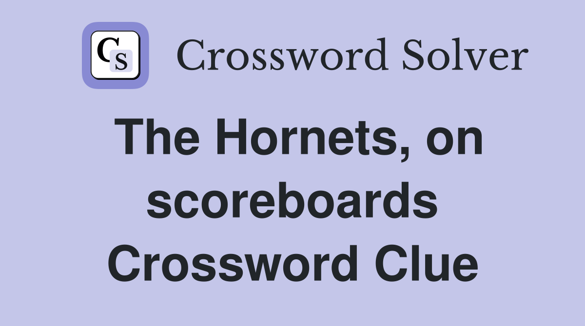 The Hornets, on scoreboards Crossword Clue