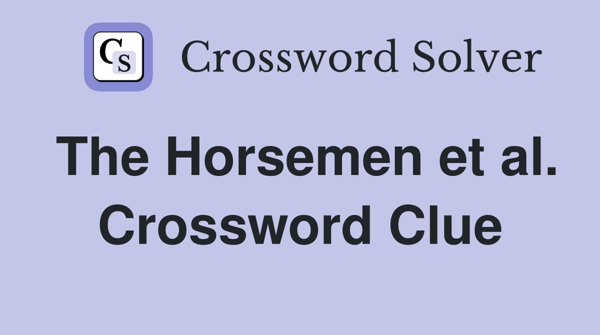 The Horsemen et al. Crossword Clue