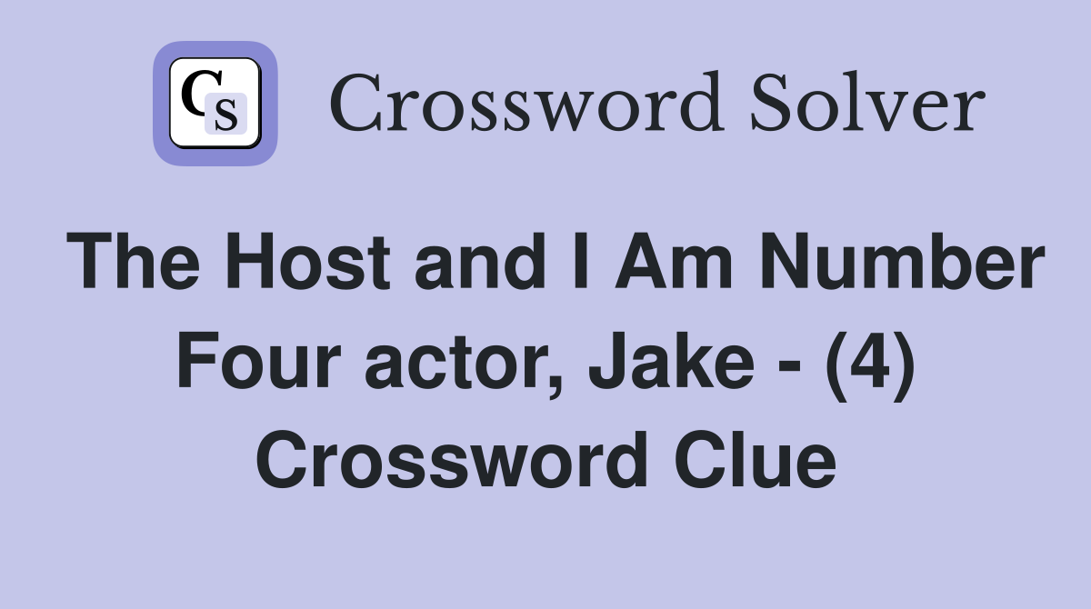 The Host and I Am Number Four actor, Jake - (4) Crossword Clue