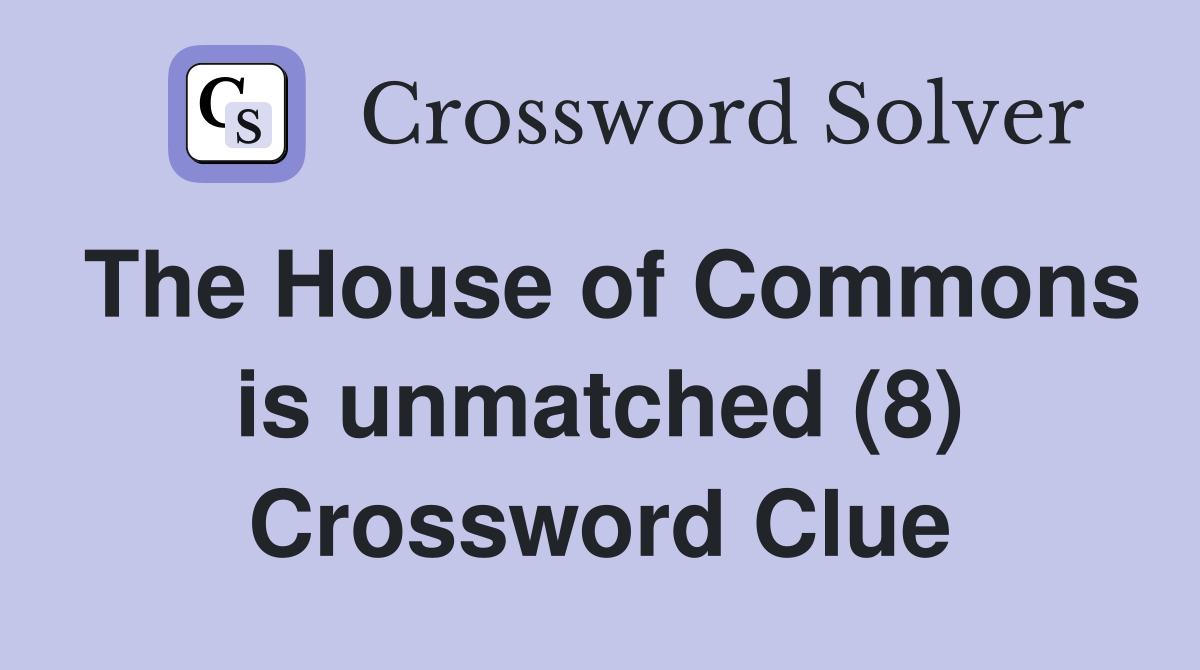 The House of Commons is unmatched (8) Crossword Clue