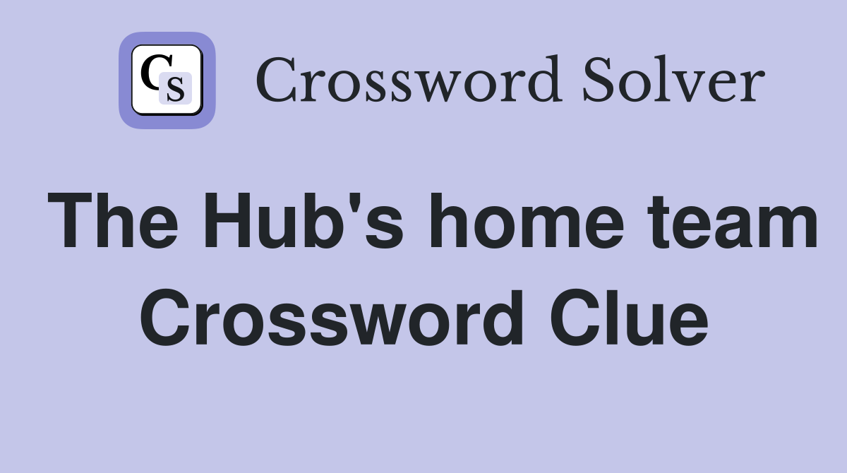 The Hub's home team Crossword Clue