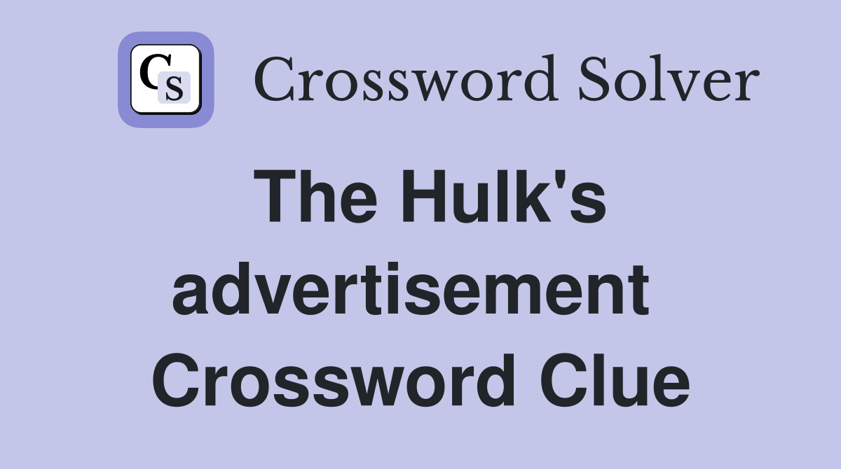 The Hulk's advertisement  Crossword Clue