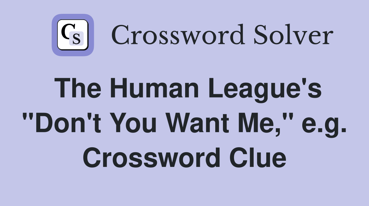 The Human League's "Don't You Want Me," e.g. Crossword Clue