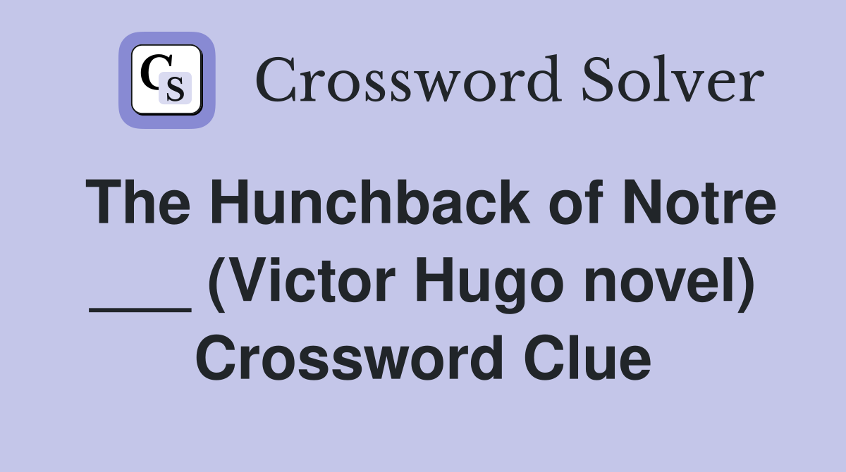 The Hunchback of Notre ___ (Victor Hugo novel) - Crossword Clue Answers ...