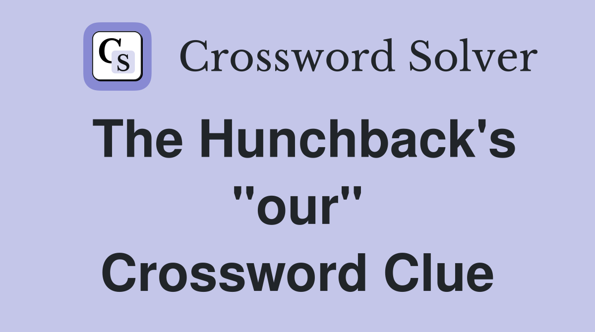 The Hunchback's "our" Crossword Clue