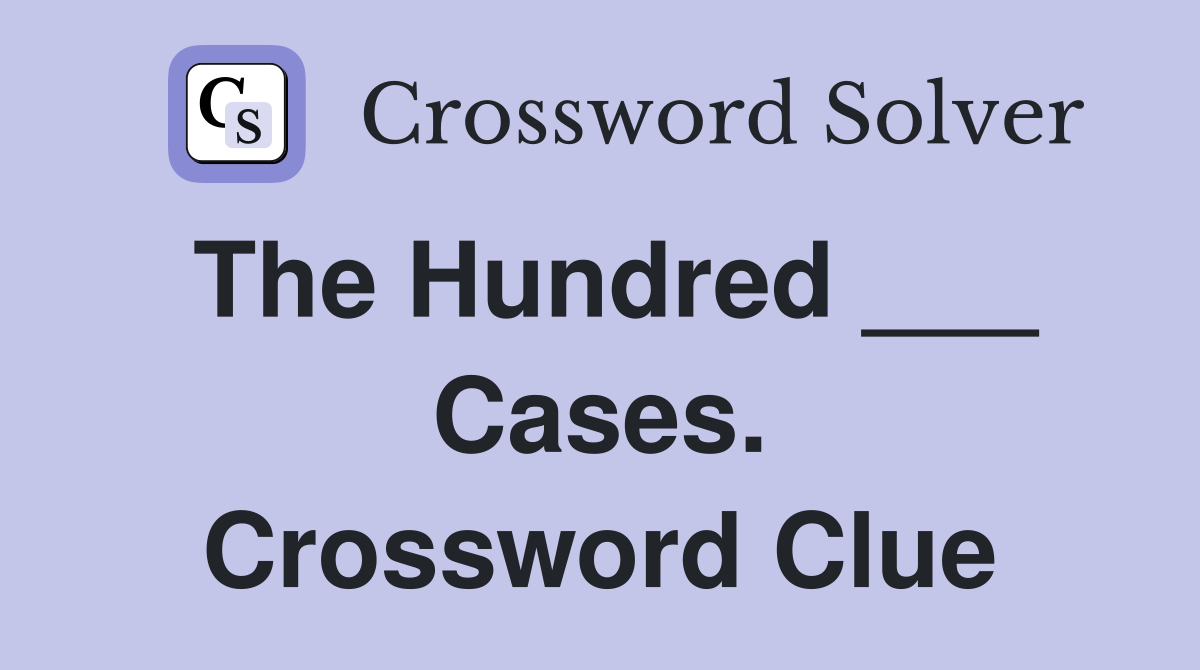 The Hundred ___ Cases. Crossword Clue