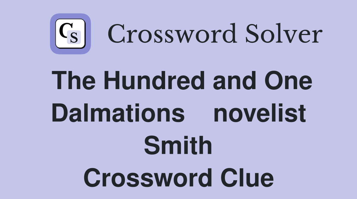 The Hundred and One Dalmations    novelist Smith Crossword Clue