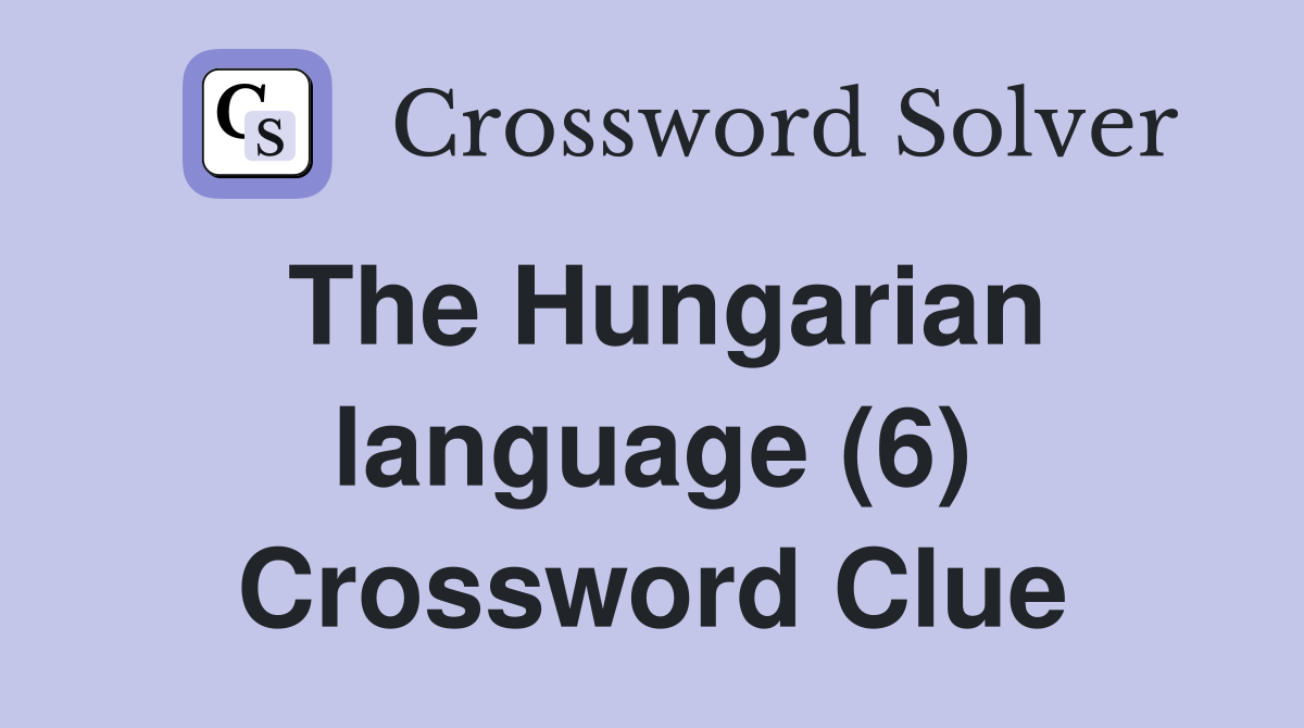 The Hungarian language (6) Crossword Clue
